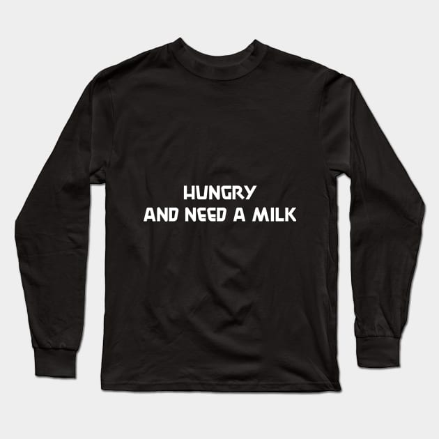 HUNGRY FOR MILK Long Sleeve T-Shirt by HAIFAHARIS